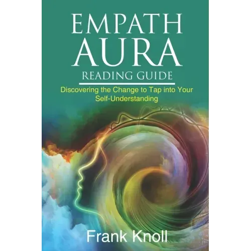 Empath Aura Reading Guide: Discovering the Change to Tap into Your Self-Understanding