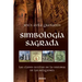 Simbología sagrada: Las claves ocultas de la historia de las religiones