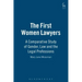 The First Women Lawyers: A Comparative Study of Gender, Law and the Legal Professions