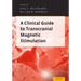 Clinical Guide to Transcranial Magnetic Stimulation