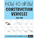 How to Draw Construction Vehicles for Kids - Vol 1