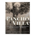 Pancho Villa: La Vida y La Leyenda de Famoso Revolucionario de México