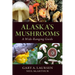 Alaska's Mushrooms: A Wide-Ranging Guide
