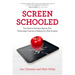 Screen Schooled: Two Veteran Teachers Expose How Technology Overuse Is Making Our Kids Dumber