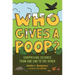Who Gives a Poop?: Surprising Science from One End to the Other