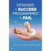 Designed to Succeed, Programmed to Fail
