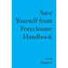 Save Yourself from Foreclosure Handbook