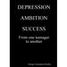 DEPRESSION, AMBITION, SUCCESS from One Teenager to Another