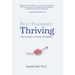 Post-Traumatic Thriving: The Art, Science, & Stories of Resilience