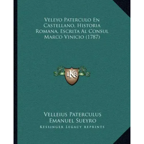 Veleyo Paterculo En Castellano, Historia Romana, Escrita Al Consul Marco Vinicio (1787)