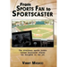 From Sports Fan to Sportscaster: The Everyman Sports Junkie Turned Announcer Shares His Thoughts on the Job