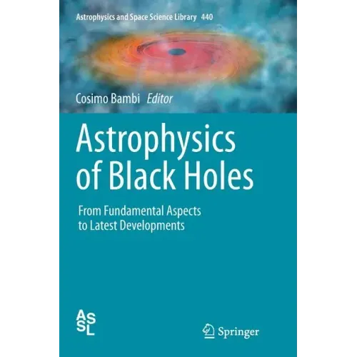 Astrophysics of Black Holes: From Fundamental Aspects to Latest Developments