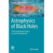 Astrophysics of Black Holes: From Fundamental Aspects to Latest Developments