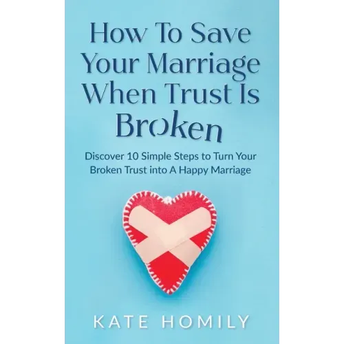 How to Save Your Marriage When Trust Is Broken