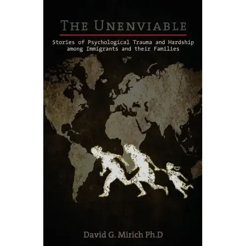 The Unenviable: Stories of Psychological Trauma and Hardship among Immigrants and their Families