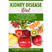 KIDNEY DISEASE DIET - This Book Includes: Renal Diet CookBook and Kidney Disease Diet. The First Complete Collection for a Healthy Diet and proper Lif