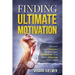 Finding Ultimate Motivation: Discover Your Purpose, Harness Your Willpower, And Start Achieving Your Goals