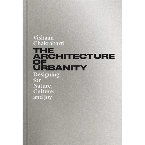 The Architecture of Urbanity: Designing for Nature, Culture, and Joy