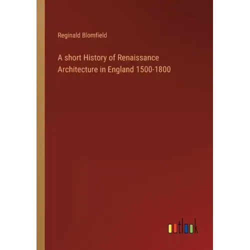 A short History of Renaissance Architecture in England 1500-1800