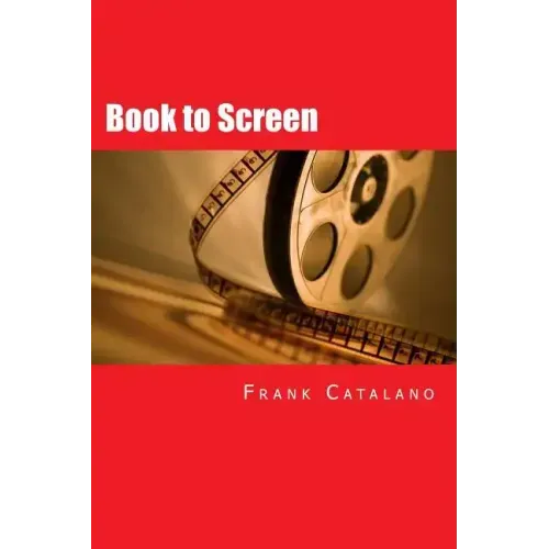 Book to Screen: How to Adapt Your Novel Into a Screenplay
