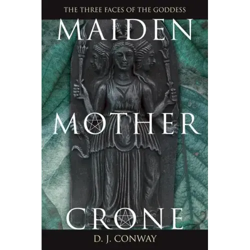 Maiden, Mother, Crone: The Myth & Reality of the Triple Goddess