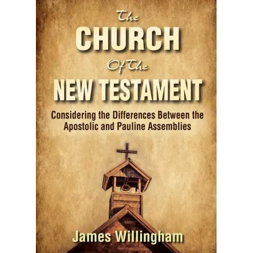 The Church of the New Testament: Considering the Differences Between the Apostolic and the Pauline Assemblies