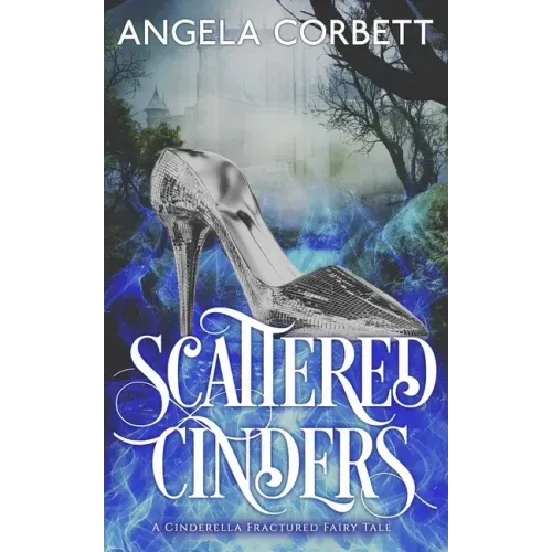 Scattered Cinders: A Cinderella Fractured Fairy Tale