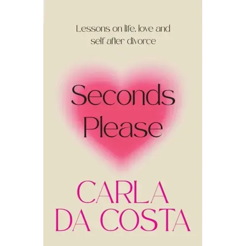 Seconds Please: Lessons on life, love and self after divorce