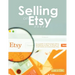 Selling on Etsy 2022: Successful Craft Business Ideas for Pricing on Etsy, to Stores, at Craft Shows & Everywhere Else