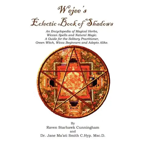 Wejees Eclectic Book Of Shadows An Encyclopedia Of Magical Herbs, Wiccan Spells And Natural Magic.: A Guide For The Solitary Practitioner, Green Witch