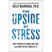 The Upside of Stress: Why Stress Is Good for You, and How to Get Good at It
