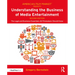 Understanding the Business of Media Entertainment: The Legal and Business Essentials All Filmmakers Should Know