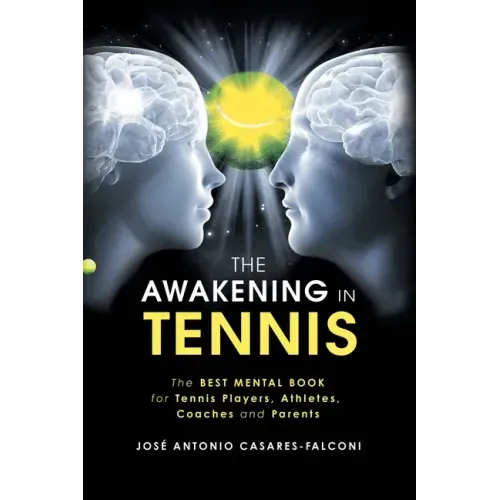 The Awakening in Tennis: The Best Mental Book for Tennis Players, Athletes, Coaches and Parents