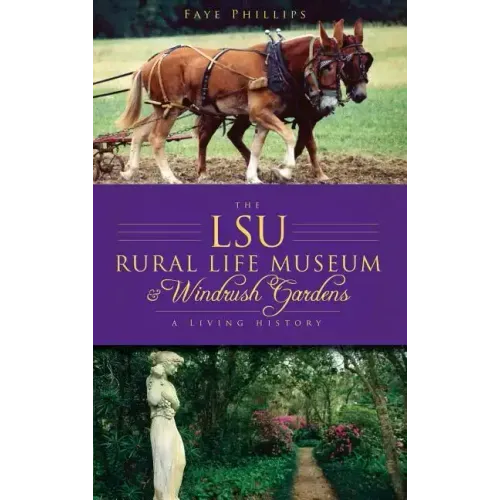 The LSU Rural Life Museum & Windrush Gardens: A Living History