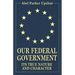 Our Federal Government: Its True Nature and Character