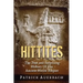 Hittites: The True and Surprising History Of The Ancient Hittite Empire