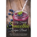 My Favorite Smoothie Recipes Book: A collection of the best smoothie recipes that I have found or created so far