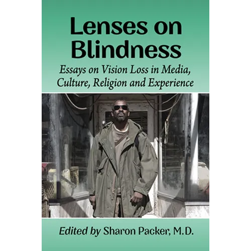 Lenses on Blindness: Essays on Vision Loss in Media, Culture, Religion and Experience