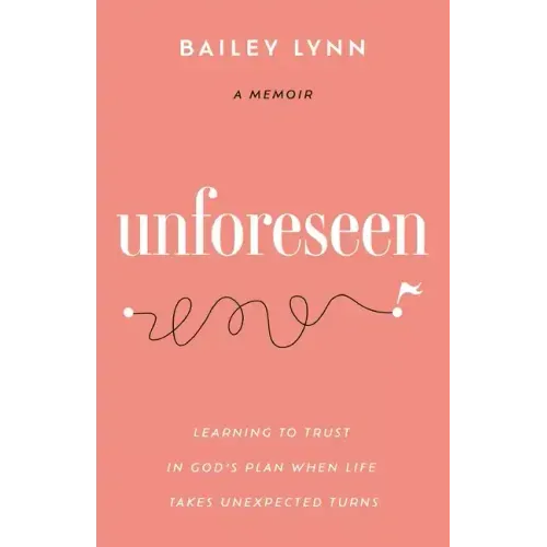 Unforeseen: Learning to Trust in God's Plan When Life Takes Unexpected Turns