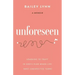 Unforeseen: Learning to Trust in God's Plan When Life Takes Unexpected Turns