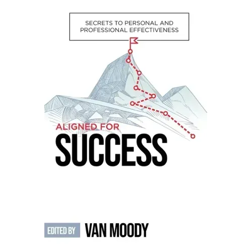 Aligned for Success: Secrets to Personal and Professional Effectiveness