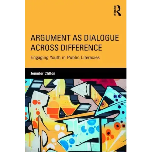 Argument as Dialogue Across Difference: Engaging Youth in Public Literacies