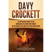 Davy Crockett: A Captivating Guide to the American Folk Hero Who Fought in the War of 1812 and the Texas Revolution
