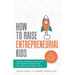 How To Raise Entrepreneurial Kids: Raising confident, resourceful and resilient children who are ready to succeed in life