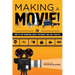 Making a Movie!: Or How to Stop Worrying About the Budget and Save Your Ass