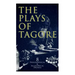 The Plays of Tagore: 8 Philosophical & Allegorical Dramas: The Post Office, Chitra, The Cycle of Spring, The King of the Dark Chamber, Sanyasi...