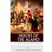 Heroes of the Alamo: The Lives and Legacies of Davy Crockett and Jim Bowie