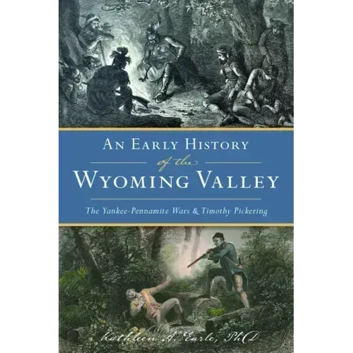 An Early History of the Wyoming Valley: The Yankee-Pennamite Wars & Timothy Pickering