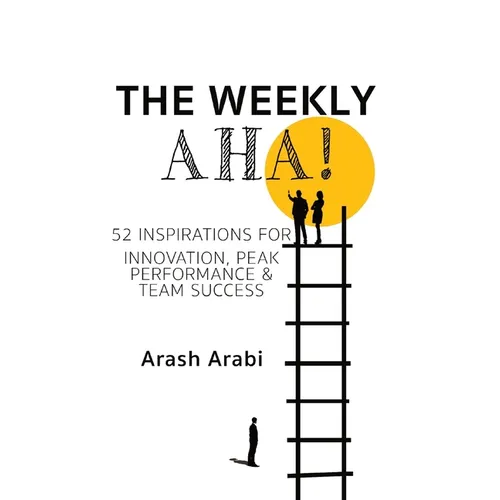 The Weekly Aha!: 52 Inspirations for Innovation, Peak Performance & Team Success