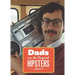 Dads Are the Original Hipsters